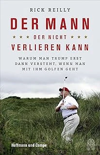 Der Mann, Der Nicht Verlieren Kann: Warum Man Trump Erst Dann Versteht, Wenn Man Mit Ihm Golfen Geht ürün görseli 1