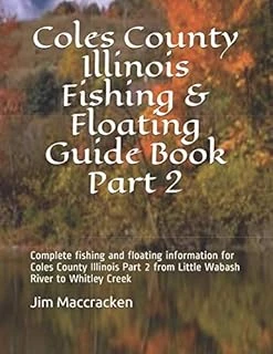 Coles County Illinois Fishing & Floating Guide Book Part 2: Complete Fishing And Floating Information For Coles County Illinois Part 2 From Little ... Fishing & Floating Guide Books, Band 50) ürün görseli 1