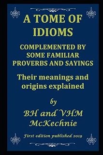 A Tome Of Idioms: Complemented By Some Familiar Proverbs And Sayings Their Meanings And Origins Explained ürün görseli 1