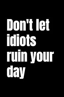 Don'T Let Idiots Ruin Your Day: Black 120 Pages 6X9 Lined Notebook ürün görseli 1