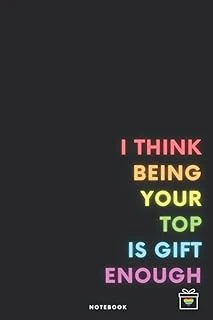 Independently Published I Think Being Your Top Is Gift Enough. Notebook.: Valentine'S Journal For Him. Gift Idea For Gay Boyfriend Or Husband. Gay Pride Staff Notebook For ... Gift For Birthday Or An ürün görseli 1