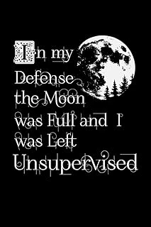 In My Defense The Moon Was Full And I Was Left Unsupervised: Blank Lined Notebook Journal Composition Notebook Exercise Book (120 Page, 6 X 9 Inch) Cover, Matte ürün görseli 1