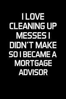 I Love Cleaning Up Messes I Didn'T Make So I Became A Mortgage Advisor: Advisor Gifts - Blank Lined Notebook Journal – (6 X 9 Inches) – 120 Pages ürün görseli 1