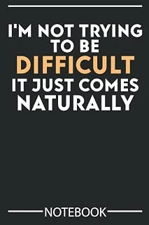 I'M Not Trying To Difficult It Just Comes Naturally: Funny Notebook Jokes To Write In 6 * 9 100 Pages ürün görseli 1