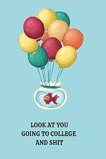 Independently Published Look At You Going To College And Shit, 6X9 Lined Notebook ] Going Away To College Present ] Leaving For College' For Him Or Her]: Humourous Graduate Gift ] Perfect Size For No ürün görseli 1
