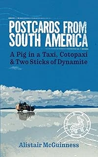 Postcards From South America: A Pig In A Taxi, Cotopaxi And Two Sticks Of Dynamite ürün görseli 1