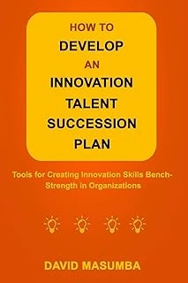 How To Develop An Innovation Talent Succession Plan: Tools For Creating Innovation Skills Bench-Strength In Organizations ürün görseli 1