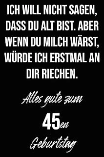 Ich Will Nicht Sagen, Dass Du Alt Bist. Aber Wenn Du Milch Wärst, Würde Ich Erstmal An Dir Riechen. Alles Gute Zum 45En Geburtstag: Liniertes ... I Geburtstagskarte Für Frauen, Männer, ürün görseli 1