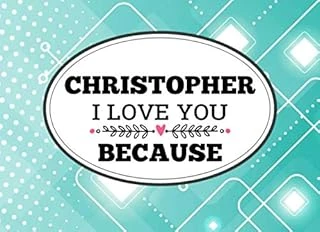 Christopher I Love You Because: Love Book Personalized Birthday Books For Adults With Prompted Guided Fill In The Blank Journal Memory Book, I Love ... Gift ... Birthday Christmas Greeting Card ürün görseli 1