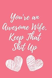 You'Re An Awesome Wife.Keep That Shit Up : Blushnotes: Perfect Gift For Your Wife'S Birthday Or Just To Show Your Wife You Love Her! ürün görseli 1
