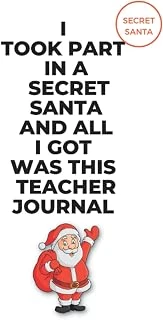 I Took Part In A Secret Santa And All I Was This Teacher Journal: A Fun And Useful Christmas Gift For Teachers ürün görseli 1
