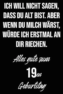 Ich Will Nicht Sagen, Dass Du Alt Bist. Aber Wenn Du Milch Wärst, Würde Ich Erstmal An Dir Riechen. Alles Gute Zum 19En Geburtstag: Liniertes ... I Geburtstagskarte Für Frauen, Männer, ürün görseli 1