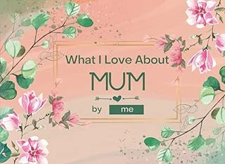 Independently Published What I Love About Mum: Fill-In-The-Blank Gift Journal For Mum. Things I Love About Book For Mum. Perfect For Mothers Day, Birthday, Anniversary Or Christmas Gifts ürün görseli 1