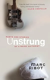 Unstrung: Rants And Stories Of A Noise Guitarist ürün görseli 1