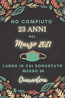 Ho Compiuto 23 Anni Nel Marzo 2021: Buon Compleanno 23 Anni A Marzo 2021 L'Anno In Cui Sono Stato Messo In Quarantena , Idee Regalo Uomo 23 Anni E ... Regalo, Quarantena 23 Anni Compleanno ürün görseli 1