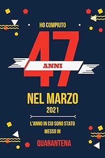 Ho Compiuto 47 Anni Nel Marzo 2021: Buon Compleanno 47 Anni A Marzo 2021 L'Anno In Cui Sono Stato Messo In Quarantena , Idee Regalo Uomo 47 Anni E ... Regalo, Quarantena 47 Anni Compleanno ürün görseli 1