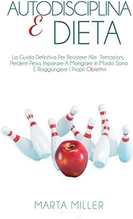Autodisciplina E Dieta: La Guida Definitiva Per Resistere Alle Tentazioni, Perdere Peso, Imparare A Mangiare In Modo Sano E Raggiungere I Propri Obiettivi. ürün görseli 1