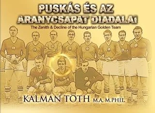 Puskas Es Az Aranycsapat Diadalai: The Zenith & Decline Of The Team ürün görseli 1