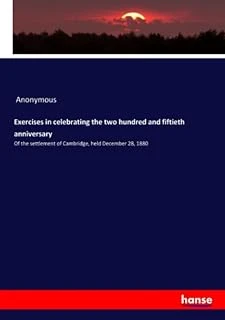 Exercises In Celebrating The Two Hundred And Fiftieth Anniversary: Of The Settlement Of Cambridge, Held December 28, 1880 ürün görseli 1
