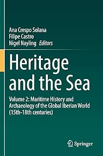 Heritage And The Sea: Volume 2: Maritime And Archaeology Of The Global Iberian (15Th–18Th Centuries) ürün görseli 1