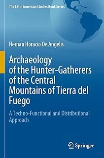 Archaeology Of The Hunter-Gatherers Of The Central Mountains Of Tierra Del Fuego: A Techno-Functional And Distributional Approach ürün görseli 1