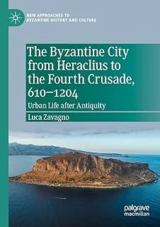 The Byzantine City From Heraclius To The Fourth Crusade, 610–1204: Life After Antiquity ürün görseli 1