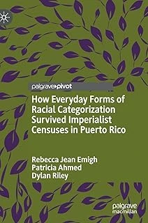 How Everyday Forms Of Racial Categorization Survived Imperialist Censuses In Puerto Rico ürün görseli 1