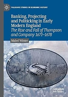Banking, Projecting And Politicking In Early England: The Rise And Fall Of Thompson And Company 1671‒1678 ürün görseli 1