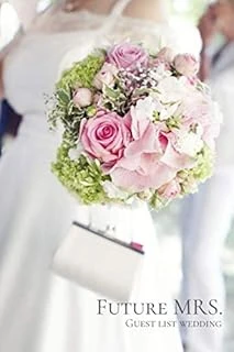 Future Mrs. Guest List Wedding: Wedding Guest Planner And Organizer. The Perfect Notebook For Saving All Wedding Guests. A Specially Designed Interior ... Information About Your Friends And Family. ürün görseli 1