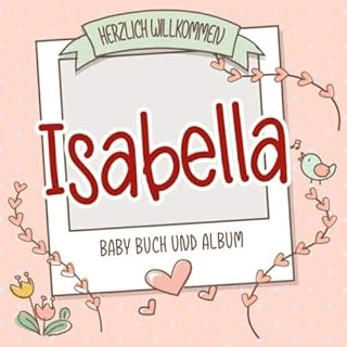 Herzlich Willkommen Isabella - Baby Buch Und Album: Personalisiertes Babybuch Und Babyalbum, Geschenk Zu Schwangerschaft Und Geburt, Baby Name Auf Dem Cover ürün görseli 1
