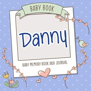 Baby Book Danny - Baby Memory Book And Journal: Personalized Newborn Gift, Album For Memories And Keepsake Gift For Pregnancy, Birth, Birthday, Name Danny On Cover ürün görseli 1
