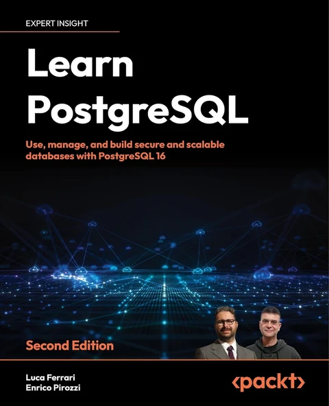 Learn PostgreSQL: Use, manage, and build secure and scalable databases with PostgreSQL 16 2nd edition Luca Ferrari Enrico Pirozzi ürün görseli 1