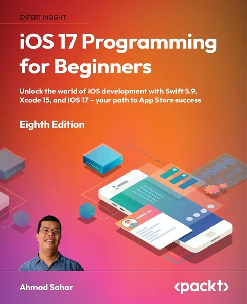 iOS 17 Programming for Beginners: Unlock the world of iOS development with Swift 5.9, Xcode 15, and iOS 17 – your path to App Store success 8th edition Ahmad Sahar ürün görseli 1