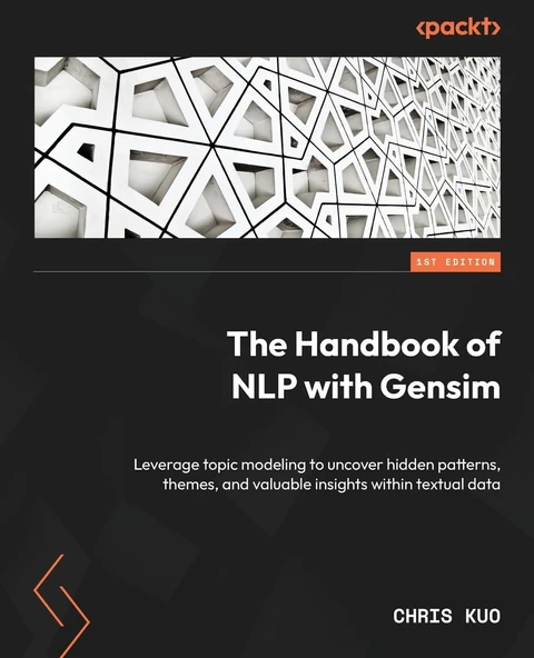 The Handbook of NLP with Gensim: Leverage topic modeling to uncover hidden patterns, themes, and valuable insights within textual data Chris Kuo ürün görseli 1
