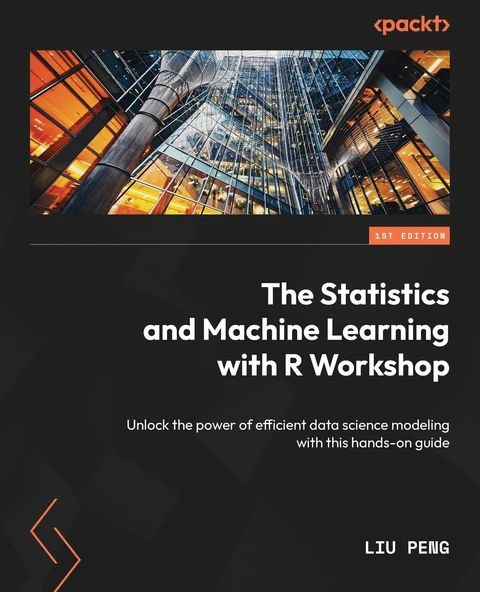 The Statistics and Machine Learning with R Workshop: Unlock the power of efficient data science modeling with this hands-on guide Liu Peng ürün görseli 1
