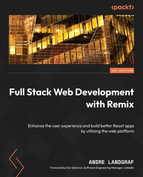 Full Stack Web Development with Remix: Enhance the user experience and build better React apps by utilizing the web platform Andre Landgraf ürün görseli 1