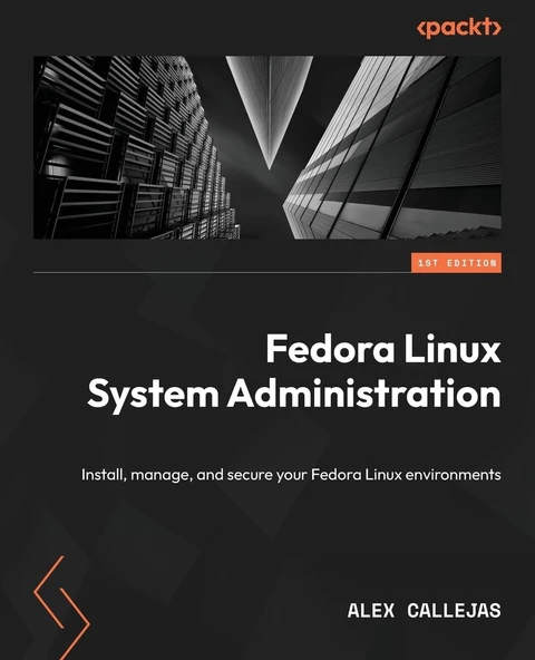 Fedora Linux System Administration: Install, manage, and secure your Fedora Linux environments Alex Callejas ürün görseli 1