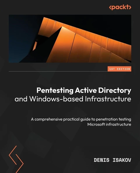 Pentesting Active Directory and Windows-based Infrastructure: A comprehensive practical guide to penetration testing Microsoft infrastructure Denis Isakov ürün görseli 1