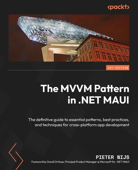 The MVVM Pattern in .NET MAUI: The definitive guide to essential patterns, best practices, and techniques for cross-platform app development Pieter Nijs ürün görseli 1