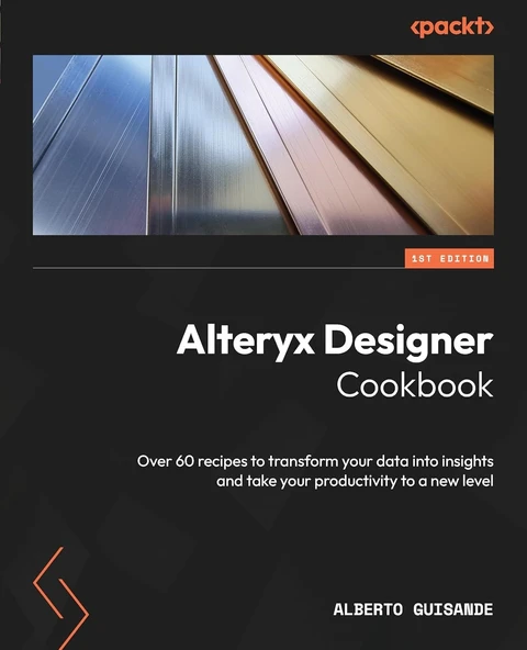 Alteryx Designer Cookbook: Over 60 recipes to transform your data into insights and take your productivity to a new level Alberto Guisande ürün görseli 1