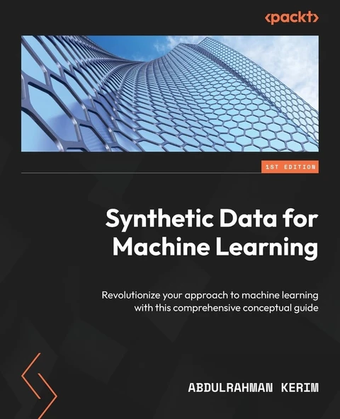 Synthetic Data for Machine Learning: Revolutionize your approach to machine learning with this comprehensive conceptual guide Abdulrahman Kerim ürün görseli 1
