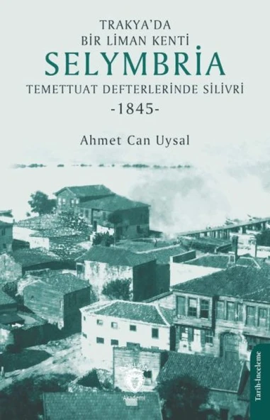 Trakya’da Bir Liman Kenti Selymbria:Temettuat Defterlerinde Silivri (1845) ürün görseli 1