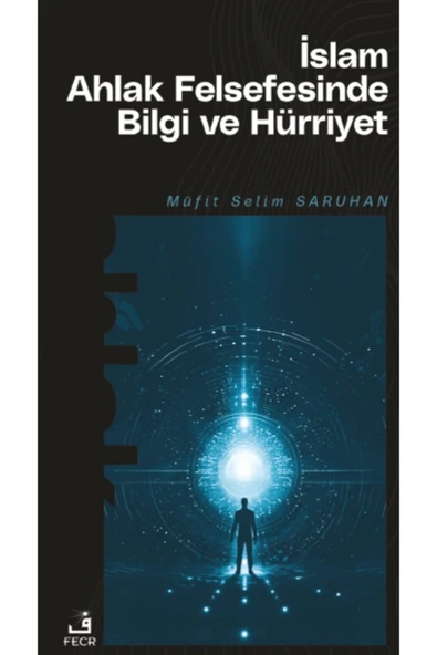 Fecr Yayınları İslam Ahlak Felsefesinde Bilgi ve Hürriyet / Müfit Selim Saruhan / Fecr Yayınları / 9786256602458 ürün görseli 1
