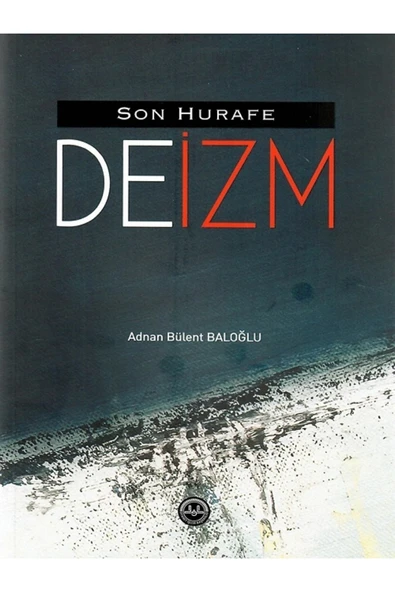 Türkiye Diyanet Vakfı Yayınları Son Hurafe "Deizm" - Adnan Bülent Baloğlu 9786257779326 ürün görseli 1