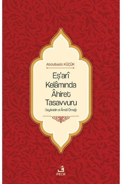 Fecr Yayınları Eş’arî Kelâmında Âhiret Tasavvuru - Seyfeddin el-Âmidî Örneği ürün görseli 1