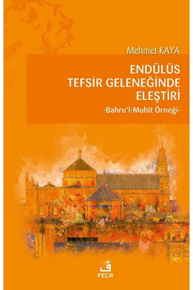 Fecr Yayınları Endülüs Tefsir Geleneğinde Eleştiri -bahru’l-muhît Örneği  Mehmet Kaya ürün görseli 1
