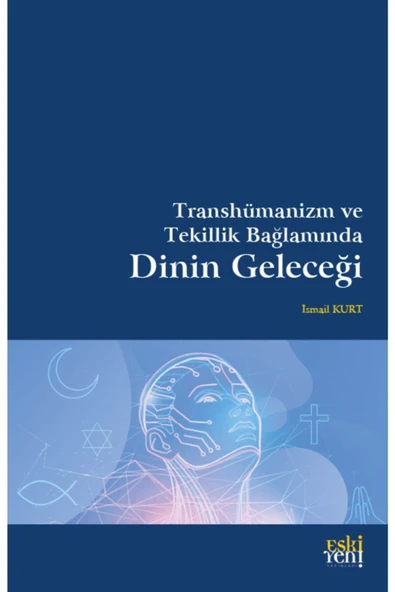 Eski Yeni Yayınları Transhümanizm ve Tekillik Bağlamında Dinin Geleceği ürün görseli 1