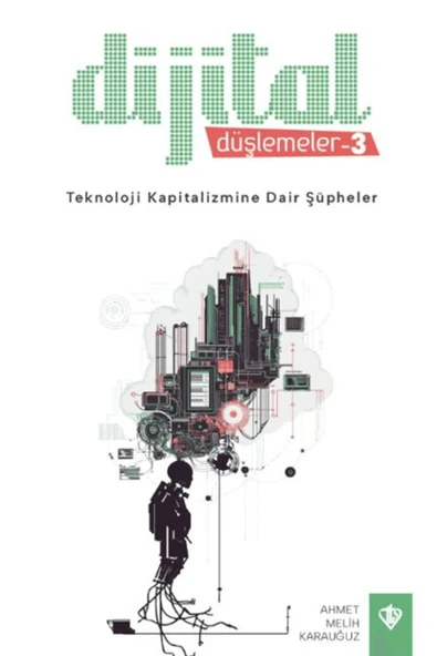Türkiye Diyanet Vakfı Yayınları Dijital Düşlemeler 3 Teknoloji Kapitalizmine Dair Şüpheler / 9786254286070 ürün görseli 1