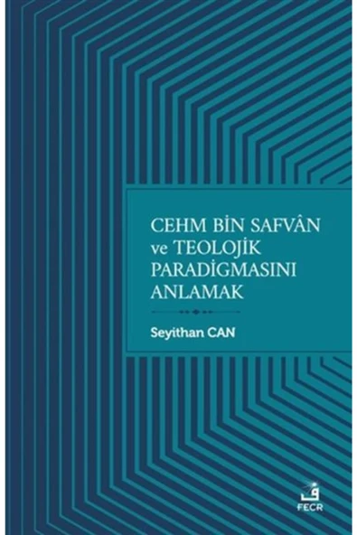 Fecr Yayınları Cehm Bin Safvan ve Teolojik Paradigmasını Anlamak Seyithan Can ürün görseli 1