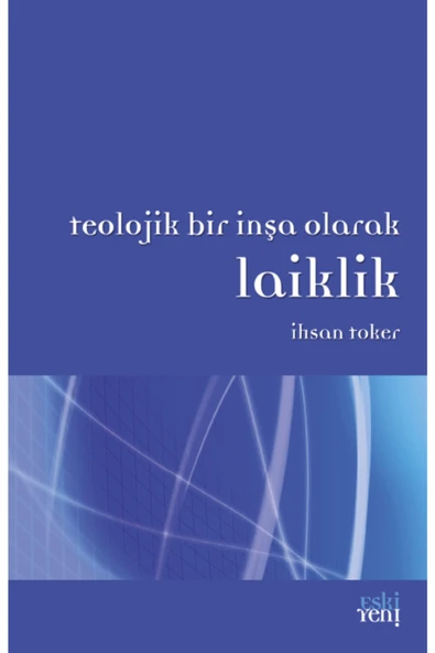 Eski Yeni Yayınları Teolojik Bir İnşa Olarak Laiklik ürün görseli 1